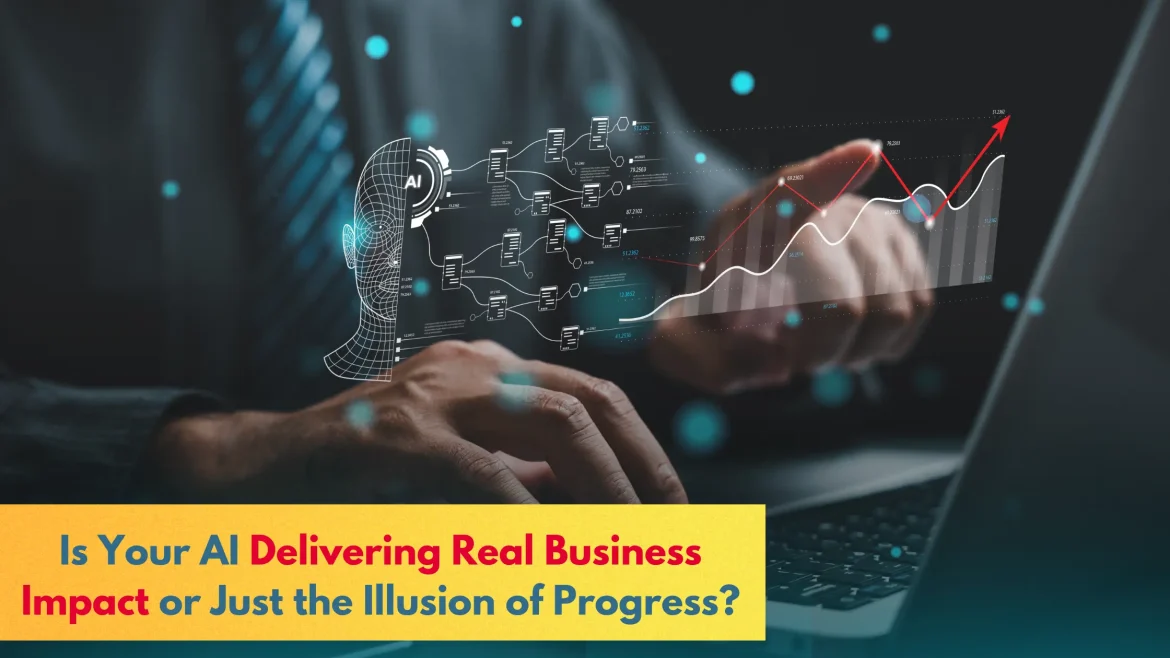 Is Your AI Actually Delivering Business Impact?